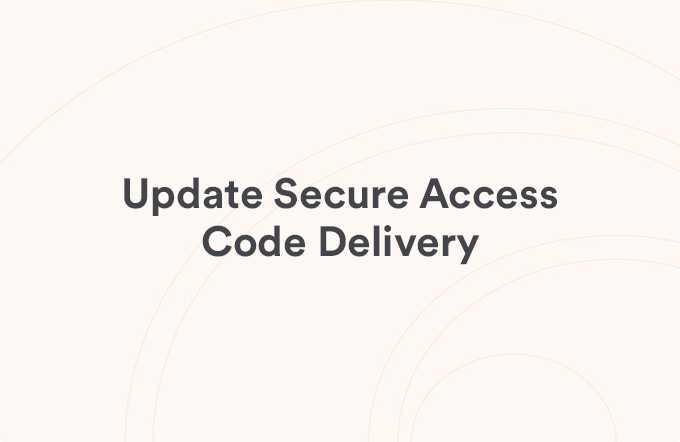 Update Secure Access Code Delivery