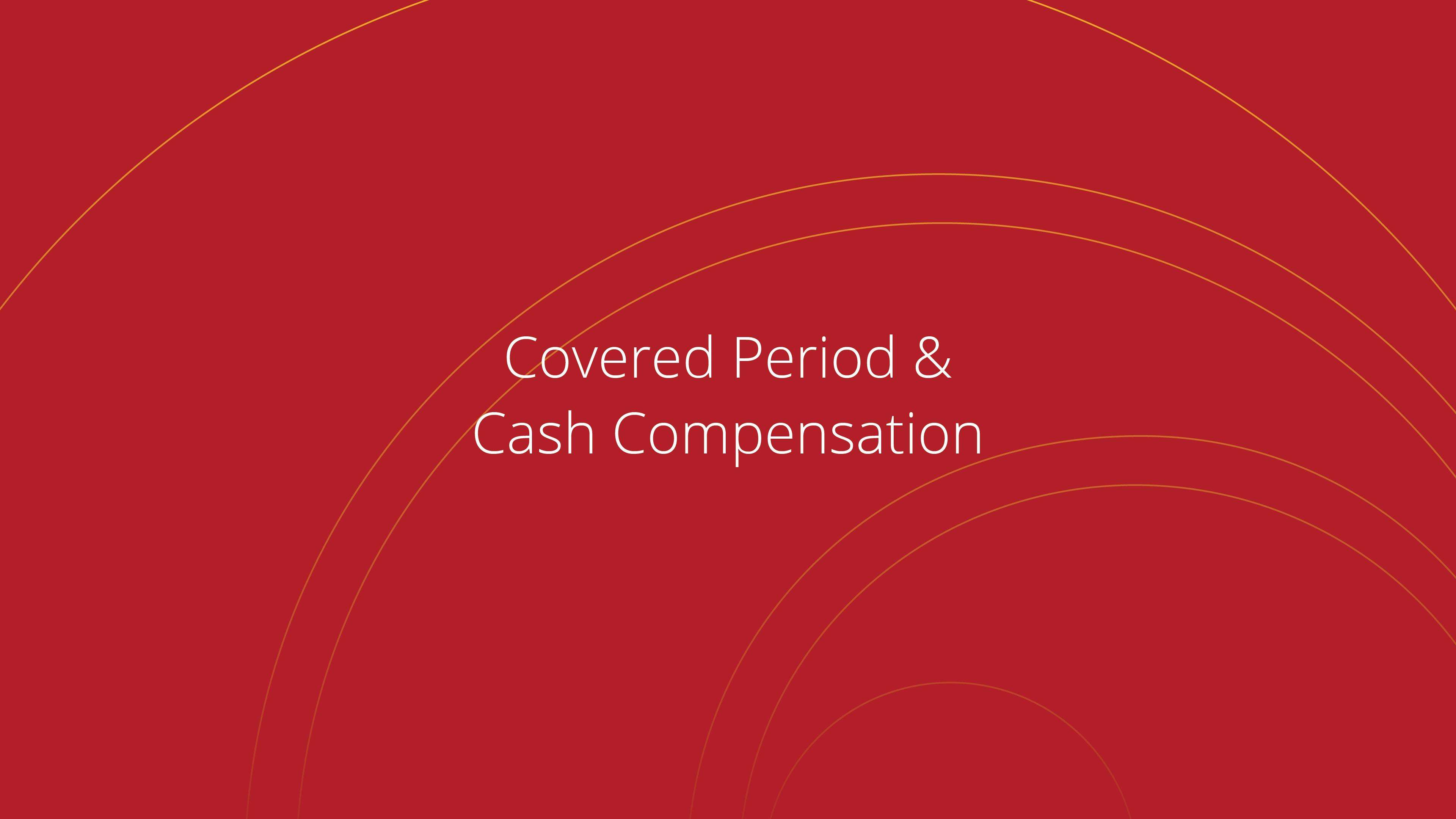 Covered Period & Cash Compensation